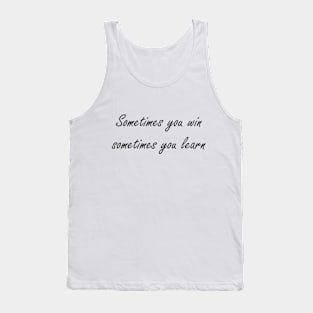 Sometimes you win phrase Tank Top